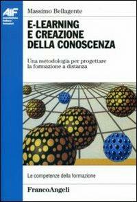 E-learning e creazione della conoscenza. Una metodologia per progettare la formazione a distanza - Massimo Bellagente - Libro Franco Angeli 2006, Ass. italiana formatori | libraccio.click