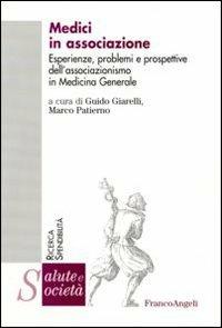 Medici in associazione. Esperienze, problemi e prospettive dell'associazionismo in Medicina Generale  - Libro Franco Angeli 2006, Salute e società. Ricerca e spendibilità | libraccio.click
