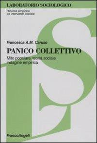 Panico collettivo. Mito popolare, teoria sociale, indagine empirica - Francesca Anna Maria Caruso - Libro Franco Angeli 2007, Laboratorio sociologico.Ricerca empirica | libraccio.click