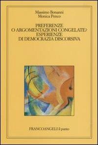Preferenze o argomentazioni congelate. Esperienze di democrazia discorsiva - Massimo Bonanni, Monica Penco - Libro Franco Angeli 2006, Il punto | libraccio.click