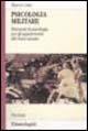Psicologia militare. Elementi di psicologia per gli appartenenti alle forze armate - Marco Costa - Libro Franco Angeli 2006, Serie di psicologia | libraccio.click