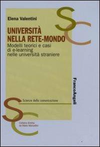 Università nella rete-mondo. Modelli teorici e casi di e-learning nelle università straniere - Elena Valentini - Libro Franco Angeli 2008, Scienze della comunicazione. Ricerche | libraccio.click