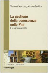 La gestione della conoscenza nelle PMI. Il tesoro nascosto - Tiziano Casanova, Adriano De Vita - Libro Franco Angeli 2007, Società industriale e postindustriale | libraccio.click