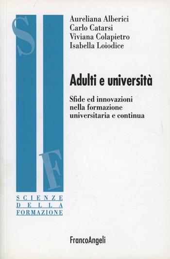 Adulti e università. Sfide ed innovazioni nella formazione universitaria e continua  - Libro Franco Angeli 2011, Scienze della formazione. Ricerche | libraccio.click
