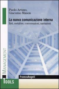 La nuova comunicazione interna. Reti, metafore, conversazioni, narrazioni - Paolo Artuso, Giacomo Mason - Libro Franco Angeli 2015, Management Tools | libraccio.click
