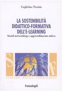 La sostenibilità didattico-formativa dell'e-learning. Social networking e apprendimento attivo - Guglielmo Trentin - Libro Franco Angeli 2008, Scienze della formazione. Manuali | libraccio.click