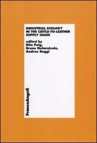 Industrial ecology in the cattle-to-leather supply chain - Rita Puig, Bruno Notarnicola, Andrea Raggi - Libro Franco Angeli 2008, Economia e politica industriale | libraccio.click
