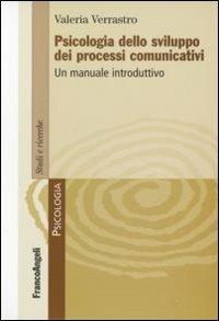 Psicologia dello sviluppo dei processi comunicativi. Un manuale introduttivo - Valeria Verrastro - Libro Franco Angeli 2008, Serie di psicologia | libraccio.click