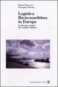 Logistica fluvio-marittima in Europa. La rilevanza europea del corridoio adriatico - Flavio Boscacci, Giuseppe Passoni - Libro Franco Angeli 2008, Dip. arch. e pianif. Politecnico Milano | libraccio.click