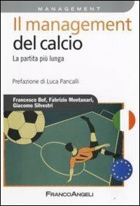Il management del calcio. La partita più lunga - Francesco Bof, Fabrizio Montanari, Giacomo Silvestri - Libro Franco Angeli 2011, Azienda moderna | libraccio.click