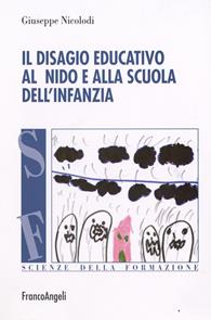 Il disagio educativo all'asilo nido e alla scuola dell'infanzia - Giuseppe Nicolodi - Libro Franco Angeli 2016, Scienze della formazione | libraccio.click