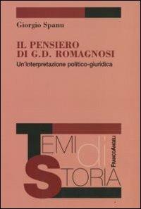 Il pensiero di G. D. Romagnosi. Un'interpretazione politico-giuridica - Giorgio Spanu - Libro Franco Angeli 2008, Temi di storia | libraccio.click