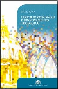 Concilio Vaticano II e rinnovamento teologico - Nicola Ciola - Libro Lateran University Press 2013, Vivae Voces | libraccio.click