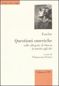Questioni omeriche. Sulle allegorie di Omero in merito agli dei. Testo greco a fronte - Eraclito - Libro Edizioni ETS 2005, Il mito. Testi e saggi | libraccio.click