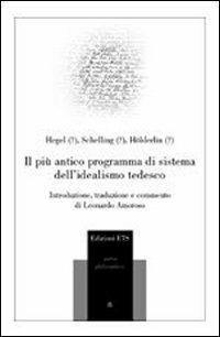 Il più antico programma di sistema dell'idealismo tedesco - Friedrich Hegel, Friedrich W. Schelling, Friedrich Hölderlin - Libro Edizioni ETS 2007, Parva Philosophica | libraccio.click