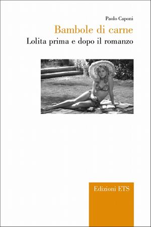 Bambole di carne. Lolita prima e dopo il romanzo - Paolo Caponi - Libro Edizioni ETS 2009, All the world's a stage | libraccio.click