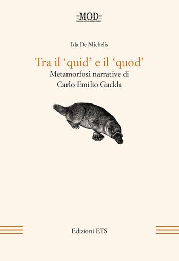 Tra il «quid» e il «quod». Metamorfosi narrative di Carlo Emilio Gadda - Ida De Michelis - Libro Edizioni ETS 2009, Mod | libraccio.click