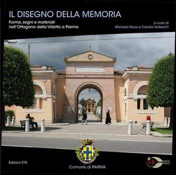 Il disegno della memoria. Forme, segni e materiali nell'Ottagono della Villetta a Parma. Ediz. illustrata  - Libro Edizioni ETS 2010 | libraccio.click