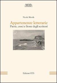 Appartenenze letterarie. Patrie, croci e livree degli scrittori - Nicola Merola - Libro Edizioni ETS 2011, Mod | libraccio.click