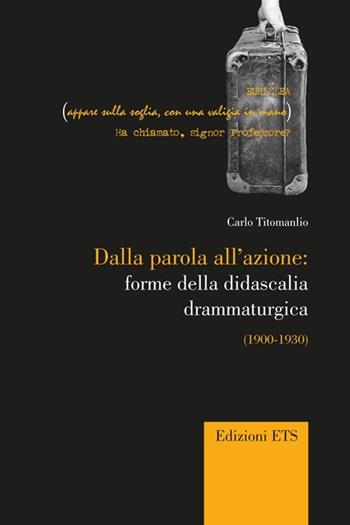 Dalla parola all'azione: forme della didascaglia drammaturgica (1900-1930) - Carlo Titomanlio - Libro Edizioni ETS 2012, Percorsi critici | libraccio.click