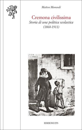 Cremona civilissima. Storia di una politica scolastica (1860-1911) - Matteo Morandi - Libro Edizioni ETS 2013, Scienze dell'educazione | libraccio.click