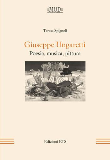 Giuseppe Ungaretti. Poesia, musica, pittura - Teresa Spignoli - Libro Edizioni ETS 2014, Mod | libraccio.click
