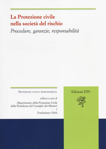 La protezione civile nella società del rischio. Procedure, garanzie, responsabilità  - Libro Edizioni ETS 2014, Protezione civile e responsabilità | libraccio.click