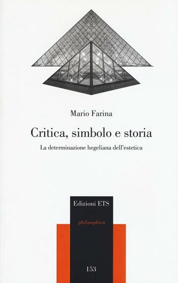 Critica, simbolo e storia. La determinazione hegeliana dell'estetica - Mario Farina - Libro Edizioni ETS 2016, Philosophica | libraccio.click