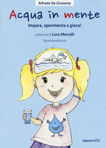 Acqua in mente. Impara, sperimenta, gioca! Ediz. a colori - Alfredo De Girolamo, Claudia Fachinetti - Libro Edizioni ETS 2017, Pianeta Terra | libraccio.click