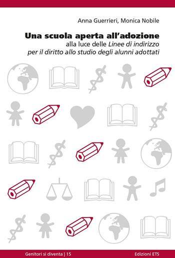 Una scuola aperta all'adozione. Alla luce delle linee di indirizzo per il diritto allo studio degli alunni adottati - Anna Guerrieri, Monica Nobile - Libro Edizioni ETS 2016, Genitori si diventa | libraccio.click