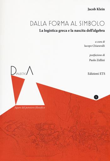 Dall'eidos al simbolo. La logistica greca e la nascita dell’algebra. Ediz. critica - Jacob Klein - Libro Edizioni ETS 2018, Dialectica. Figure del pensiero filosofico | libraccio.click