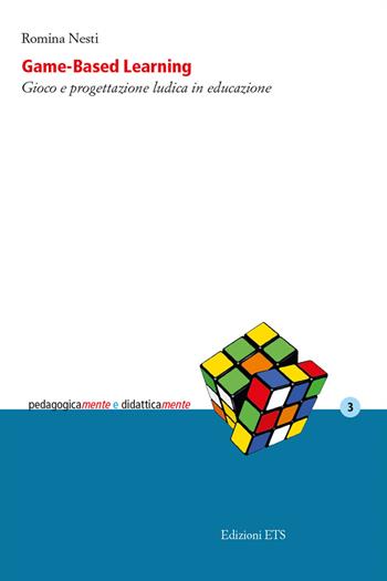Game-based learning. Gioco e progettazione ludica in educazione - Romina Nesti - Libro Edizioni ETS 2017, PedagogicaMente e didatticaMente | libraccio.click