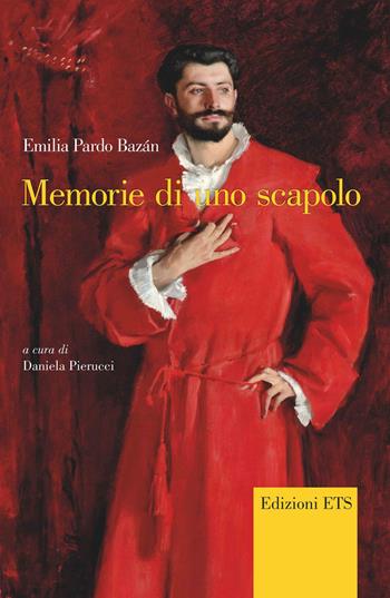 Memorie di uno scapolo - Emilia Pardo Bazán - Libro Edizioni ETS 2021, Bagatelle. Testi iberici in traduzione | libraccio.click