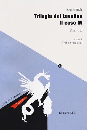 Trilogia del tavolino. Il caso W (Teatro 1) - Rita Frongia - Libro Edizioni ETS 2021, Quaderni di Armunia | libraccio.click