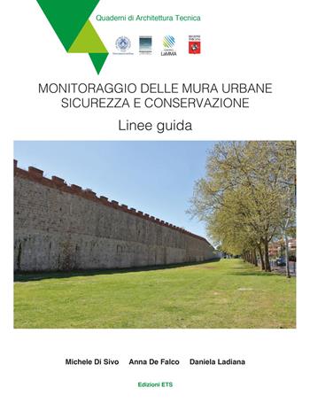 Monitoraggio delle mura urbane. Sicurezza e conservazione. Linee guida - Michele Di Sivo, Anna De Falco, Daniela Ladiana - Libro Edizioni ETS 2021, Quaderni di architettura tecnica | libraccio.click