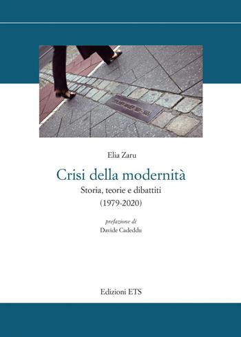 Crisi della modernità. Storia, teorie e dibattiti (1979-2020) - Elia Zaru - Libro Edizioni ETS 2022, Storia e politica | libraccio.click