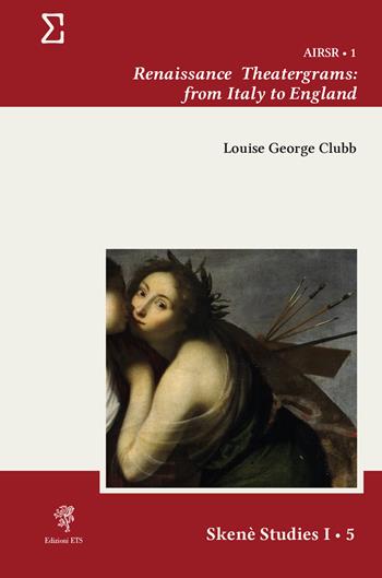 Renaissance theatergrams: from Italy to England - Louise George Clubb - Libro Edizioni ETS 2024, Skenè. Studies | libraccio.click