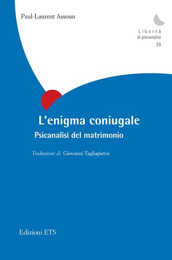 L'enigma coniugale. Psicanalisi del matrimonio - Paul-Laurent Assoun - Libro Edizioni ETS 2025, Libertà di psicanalisi | libraccio.click