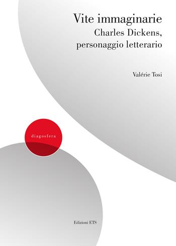 Vite immaginarie. Charles Dickens, personaggio letterario - Valérie Tosi - Libro Edizioni ETS 2025, Diagosfera | libraccio.click