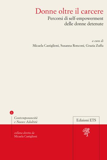 Donne oltre il carcere. Percorsi di self-empowerment delle donne detenute - G. Zuffa - Libro Edizioni ETS 2025, Contemporaneità e nuove adultità | libraccio.click