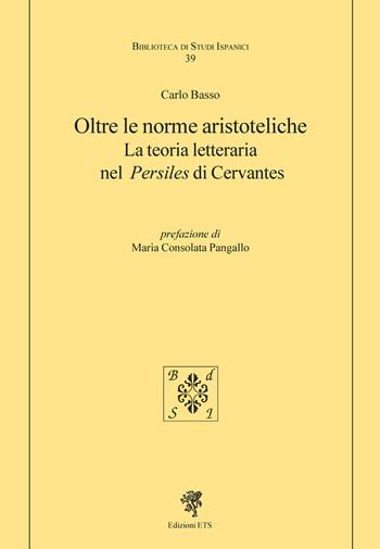 Oltre le norme aristoteliche. La teoria letteraria nel «Persiles» di Cervantes - Carlo Basso - Libro Edizioni ETS 2025, Biblioteca di studi ispanici | libraccio.click