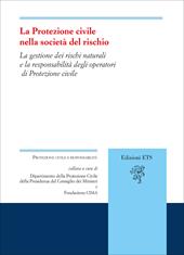 La protezione civile nella società del rischio. La gestione dei rischi naturali e la responsabilità degli operatori di Protezione civile
