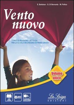 Vento nuovo. Vol. unico. Con Eserciziario-Vangelo-Atti degli apostoli. Per la Scuola media. - M. Pelloia, E. Battiston, G. Di Bernardo - Libro La Spiga Edizioni 2014 | libraccio.click