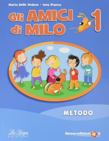 Gli amici di Milo. Per la Scuola elementare. Vol. 1 - Maria Delle Vedove, Ines Pianca, M. Paola Zanichelli - Libro La Spiga Edizioni 2017 | libraccio.click