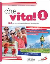 Che vita! IRC per la scuola secondaria di primo grado. Per la Scuola media. Con ebook. Con espansione online. Vol. 1