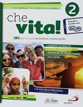 Che vita! IRC per la scuola secondaria di primo grado. Per la Scuola media. Con ebook. Con espansione online. Vol. 2