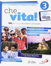 Che vita! IRC per la scuola secondaria di primo grado. Per la Scuola media. Con ebook. Con espansione online. Vol. 3