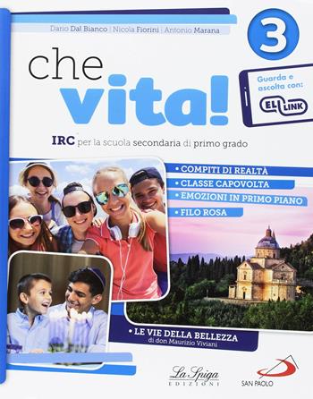 Che vita! IRC per la scuola secondaria di primo grado. Per la Scuola media. Vol. 3 - Dario Dal Bianco, Nicola Fiorini, Antonio Marana - Libro La Spiga Edizioni 2018 | libraccio.click