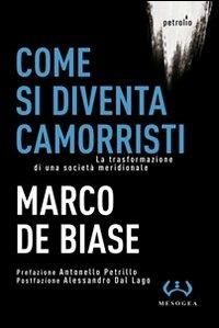 Come si diventa camorristi. La trasformazione della società meridionale - Marco De Biase - Libro Mesogea 2011, Petrolio | libraccio.click