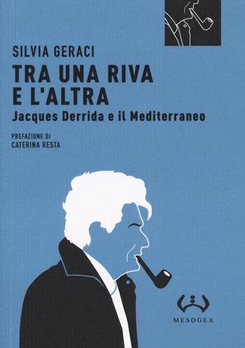 Tra una riva e altra. Jacques Derrida e il Mediterraneo - Silvia Geraci - Libro Mesogea 2020, Micro | libraccio.click